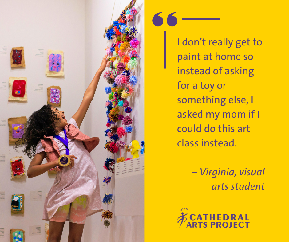 I don’t really get to paint at home so instead of asking for a toy or something else, I asked my mom if I could do this art class instead." –Virginia, visual arts student 